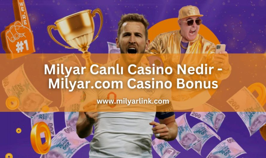 Milyar Canlı Casino Nedir – Milyar.com Casino Bonus